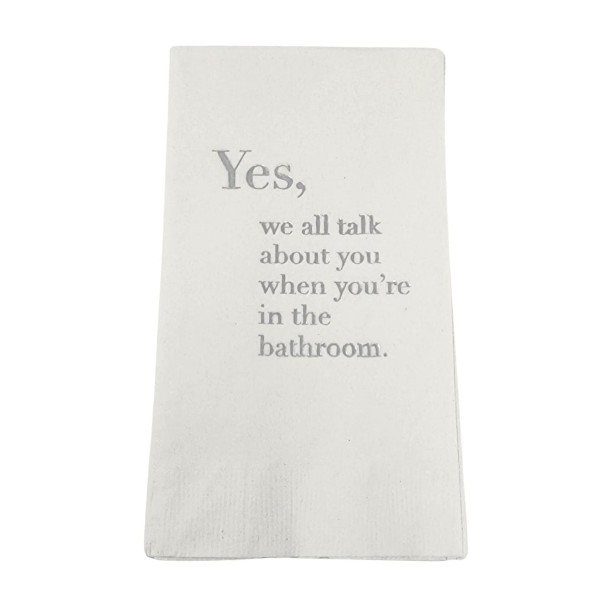 The Print Appeal Guest Towel Pack - Talking About You features white napkins with gray text: "Yes, we all talk about you when you’re in the bathroom"—funny guest towels perfect for your next gathering.